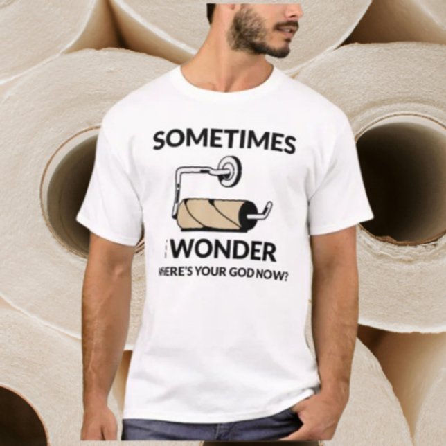 Var är din Gud nu? | Rolig tom toalettpapperstull T Shirt (Skapare uppladdad)