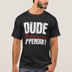 Var är min bilaga, appendectomy Surgery Reco? T Shirt