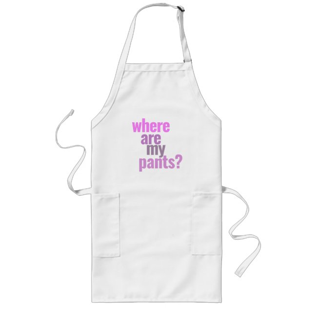 Var är min Byxor? Funny Apron Långt Förkläde (Framsidan)