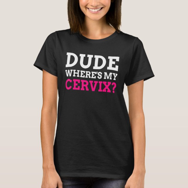 Var är min Cervix Cervicectomy? T Shirt (Framsida)