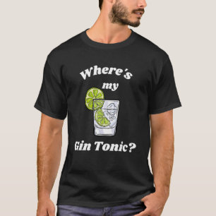 Var är min Gin Tonic? T Shirt