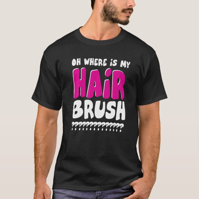 Var är min Hairbrush? T Shirt (Framsida)