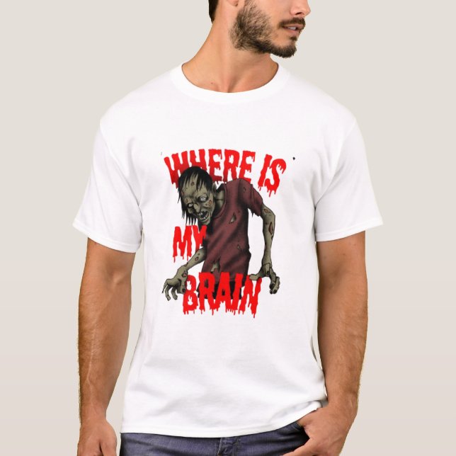 "Var är min hjärna? (Zombie Edition)" T Shirt (Framsida)