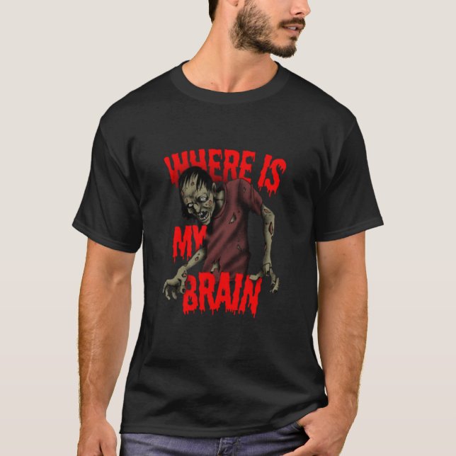 "Var är min hjärna? (Zombie Edition)" T Shirt (Framsida)