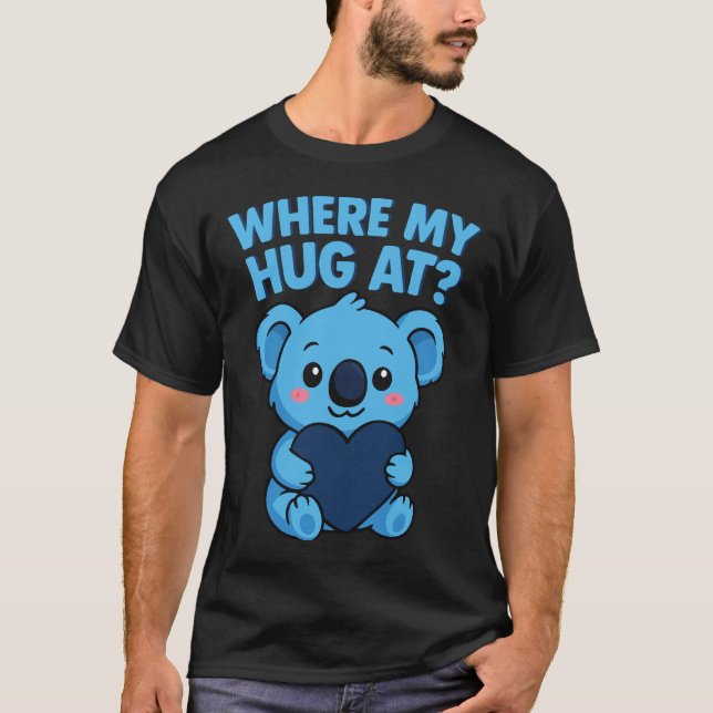Var är min hug? Funny Meme Cute koala T Shirt (Framsida)
