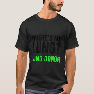 Var är min Lung Donor Awareness Lung Transplant T Shirt