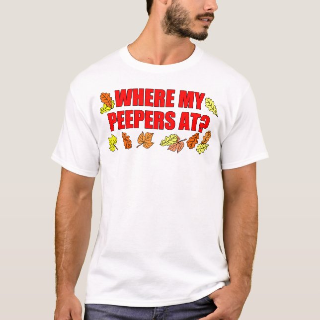 Var är min Peepers på att kika för löv T Shirt (Framsida)