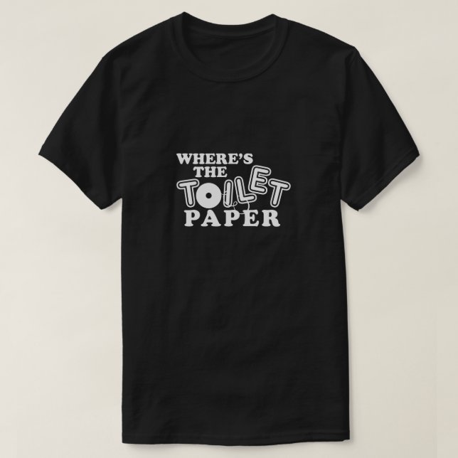 Var är Toilet Papper Bathroom Tissue Humor Funny? T Shirt (Design framsida)