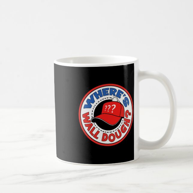 Var är Wall Dough' Trump Nödläge Meme Humor  Kaffemugg (Höger)