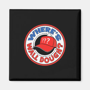 Var är Wall Dough' Trump Nödläge Meme Humor Magnet