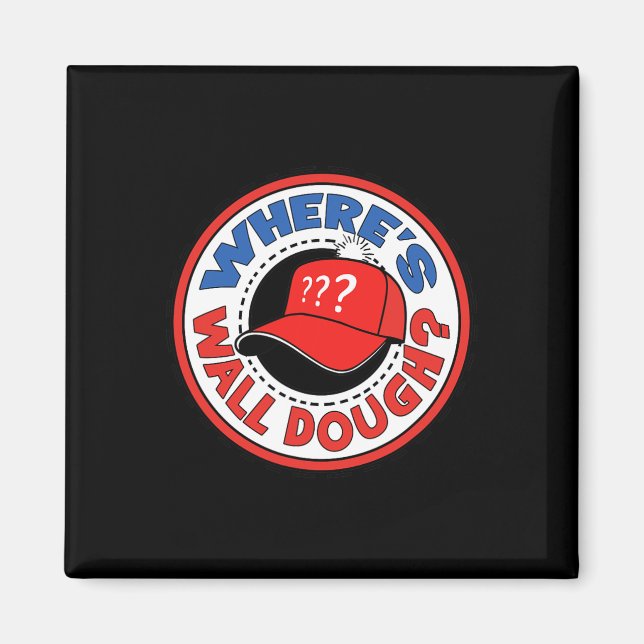 Var är Wall Dough' Trump Nödläge Meme Humor  Magnet (Framsidan)