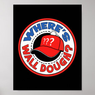 Var är Wall Dough' Trump Nödläge Meme Humor Poster
