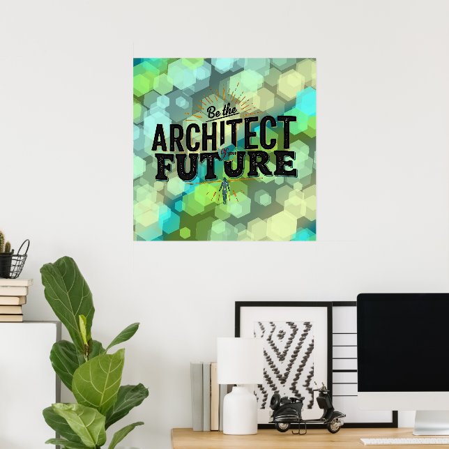 Var Arkitekten för Din Framtid Poster (Hemmakontoret)