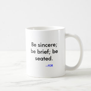 Var ärlig; var kort; placeras. , --FDR Kaffemugg