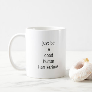 Var bara en bra människa. kaffemugg
