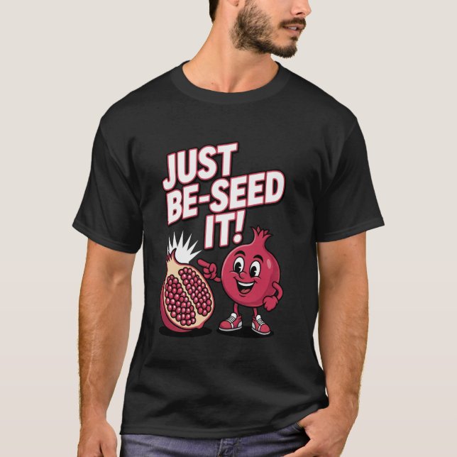 Var bara fröet frukt humor Granatäpple Älskare Läk T Shirt (Framsida)
