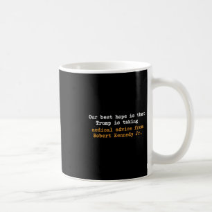 Vår bästa förhoppning är att Trump tar medicinsk r Kaffemugg