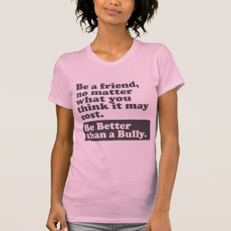 Var bättre än en Bully - var en vän Tee Shirt