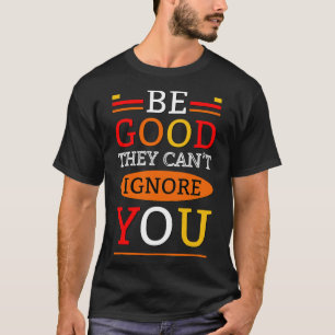 Var bra de inte kan ignorera dig t shirt
