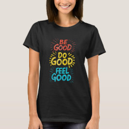 Var Bra, Gör Bra, Känn Bra T Shirt