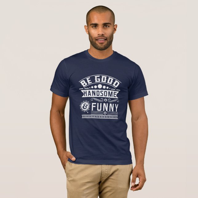 Var Bra Handsome och Funny T Shirt (Hel framsida)