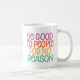 Var Bra till folk utan anledning. Kaffemugg