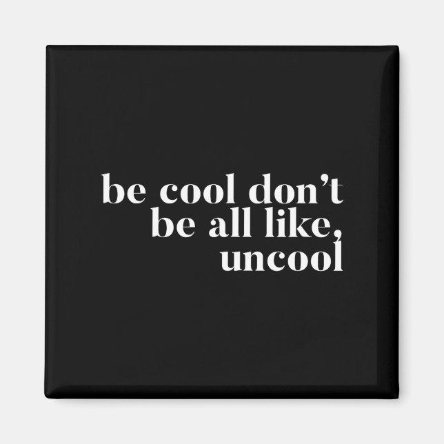 Var cool Var inte alls opetent design  Magnet (Framsidan)