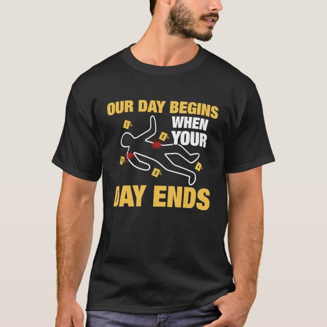 Vår dag börjar när din dag slutar med kriminaltekn t shirt (Framsida)