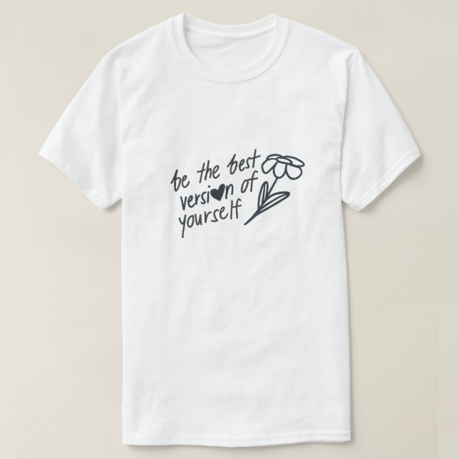 Var den bästa versionen av dig själv - Motivations T Shirt (Design framsida)