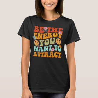 Var den energi du vill dra till dig för att manipu t shirt