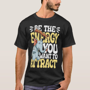 Var den energi du vill locka t shirt