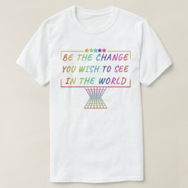Var den förändring du vill se i världen t shirt