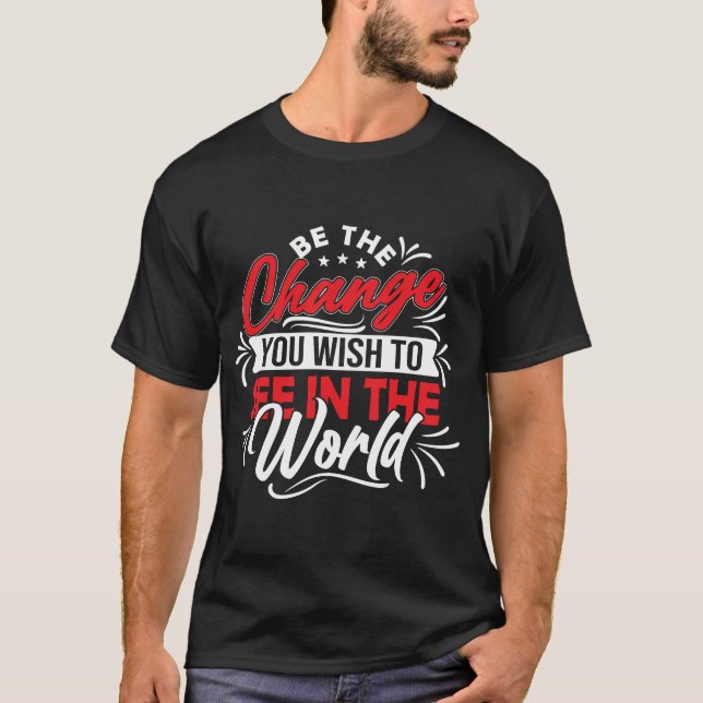 Var den förändring du vill se i världen t shirt (Framsida)