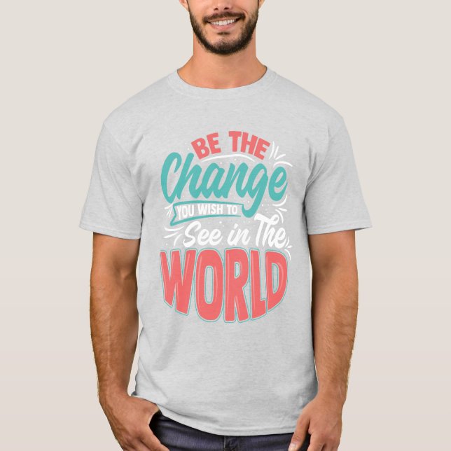 Var den förändring du vill se i världen! t shirt (Framsida)
