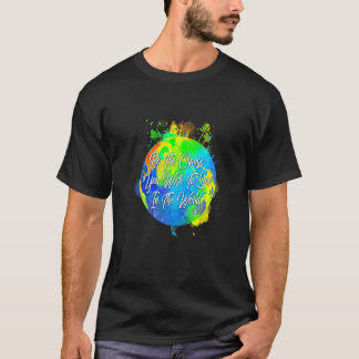Var den förändring du vill se i världen t shirt