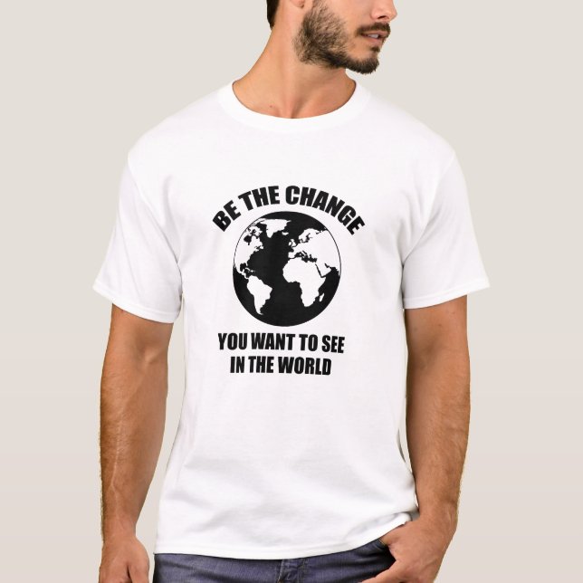 Var den förändring du vill se i världen t shirt (Framsida)