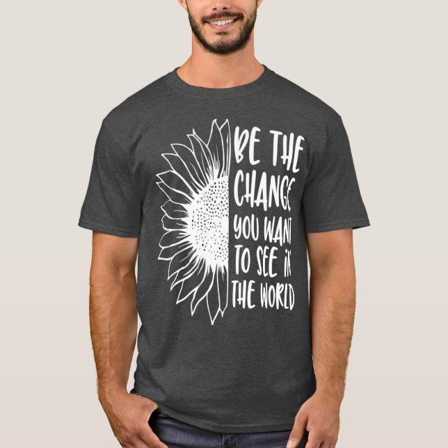 Var den förändring du vill se i världen t shirt (Framsida)
