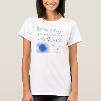 Var den förändring du vill se i världen tee shirt
