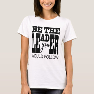 Var den ledare du skulle följa t shirt