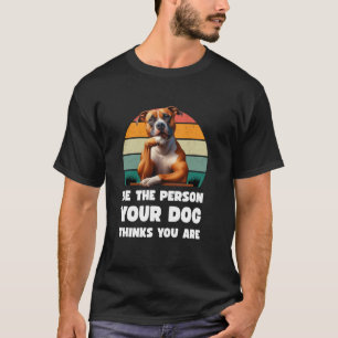 Var den person din hund tror att du är Bullterrier T Shirt