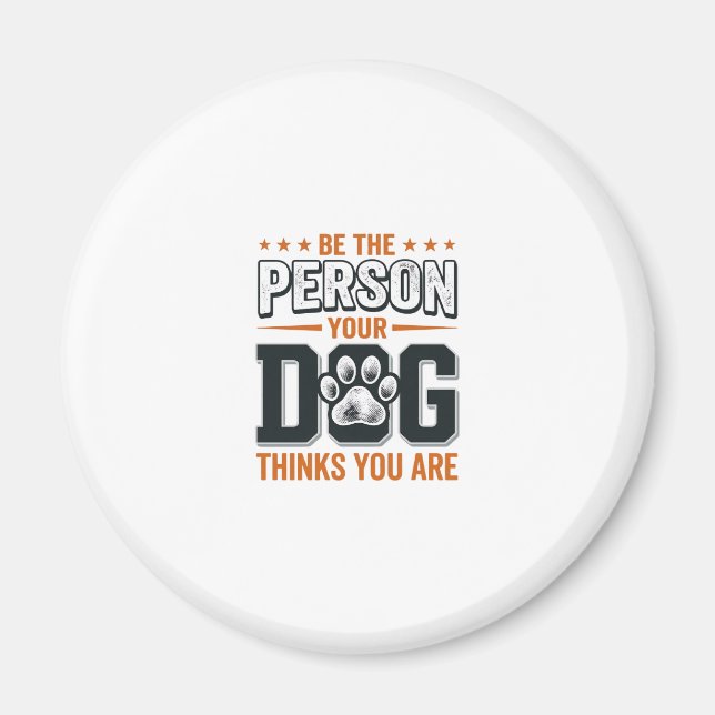 Var Den Person Din Hund Tror Du Är T-Shirt Design Magnet (Framsidan)