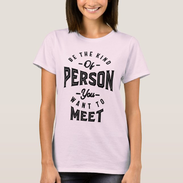 Var den person du vill träffa Motivationa T Shirt (Framsida)