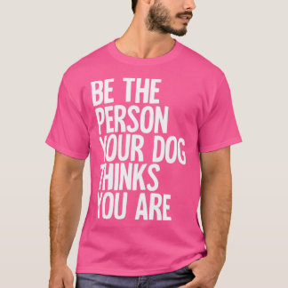 Var den person som dina Hund tror att du är T Shirt