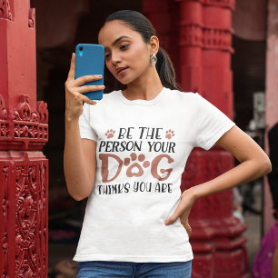 Var den som din hund tror att du är t shirt