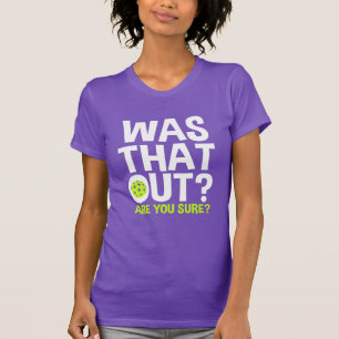 Var det där ute? Är du säker? Funny Pickleball T Shirt