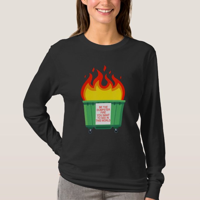 Var det Dumpster Fire du vill se i denna värld T Shirt (Framsida)