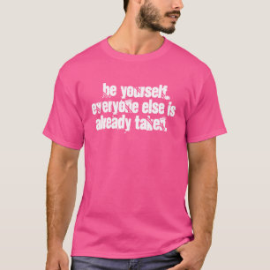 Var dig själv, alla andra är redan tagna. t shirt