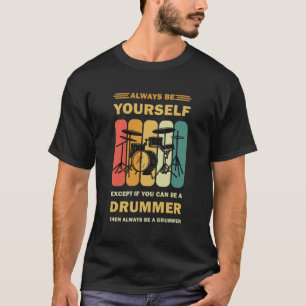 Var dig själv om du inte är en drummer - Drumming T Shirt