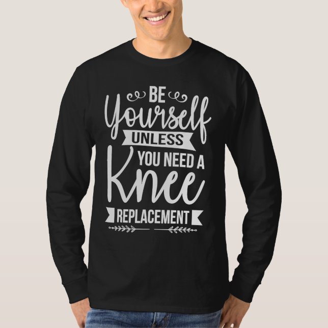 Var dig själv om du inte behöver en knäledsplastik t shirt (Framsida)