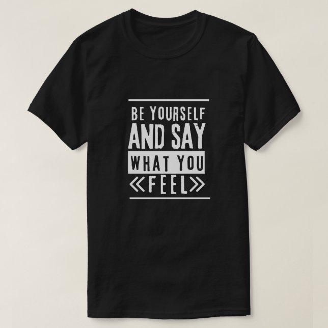Var dig själv, säg vad du känner t shirt (Design framsida)